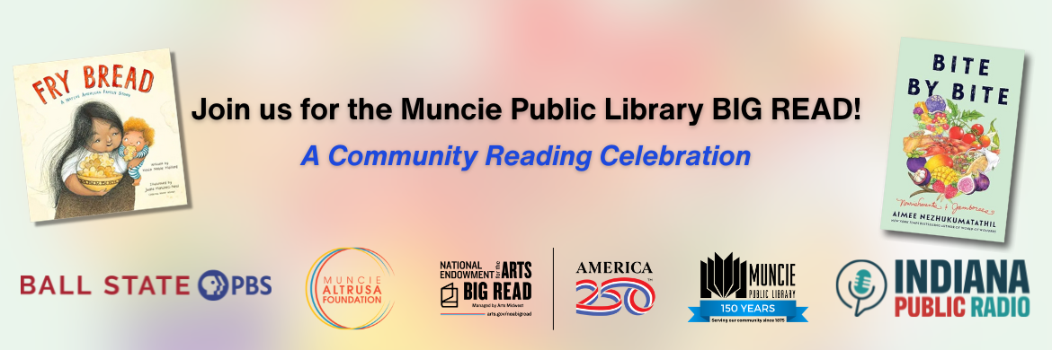 Join us for the MPL BIG READ! A community reading celebration in partnership with Ball State PBS, Muncie Altrusa Foundation, the national endowment for the arts, and Indiana Public Radio