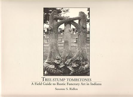 Tree-Stump Tombstones: A Field Guide to Rustic Funerary Art in Indiana