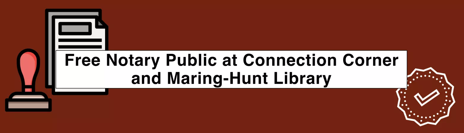 Free Notary Public Services at Connection Corner and Maring-Hunt Library