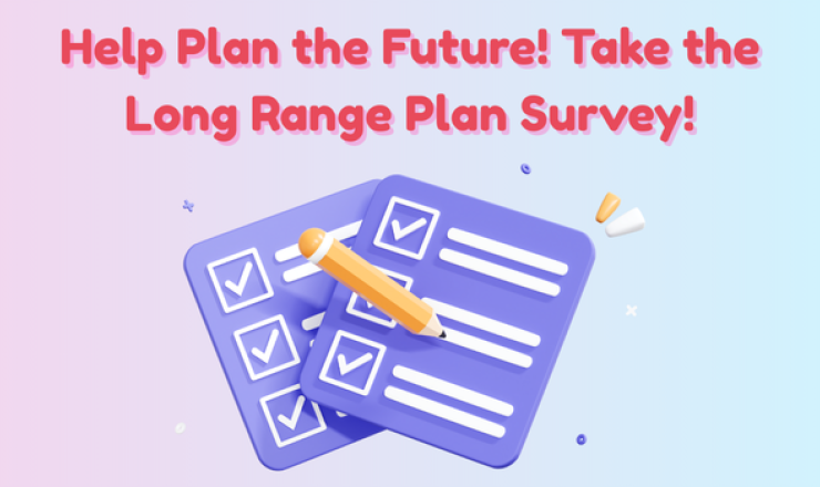 Help plan the future! Take the Long Range Plan Survey!
