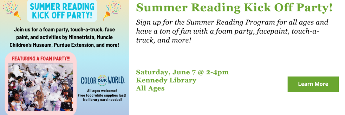 Summer Reading Kick Off Party! Saturday, June 7 at 2-4pm at Kennedy Library. All ages. Click for more details. 