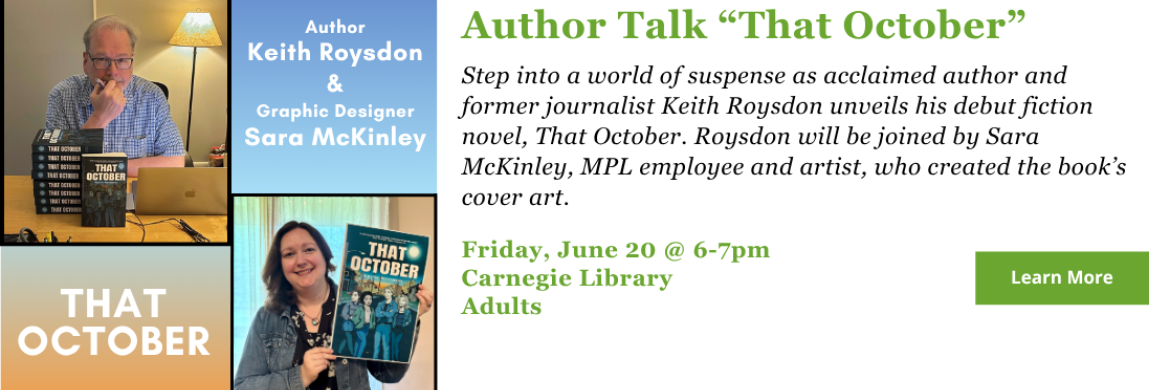 Join local author Keith Roysdon as he discusses his new book "That October" - Friday, June 20 @ Carnegie Library 6-7pm. Adults.