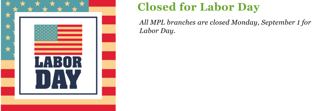 All MPL branches will be closed Monday, September 1 for Labor Day