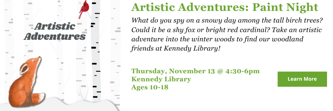 Kids 10-18 can paint scening winter wildlife from 4:30-6pm at Kennedy Library. Click to learn more.