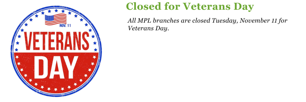 All MPL branches will be closed Tuesday, November 11 for Veterans Day
