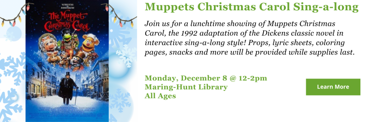 Join us for a Muppets Christmas Carol Sing-a-long @ Maring-Hunt Library, Monday, December 8 from 12-2pm -- All Ages