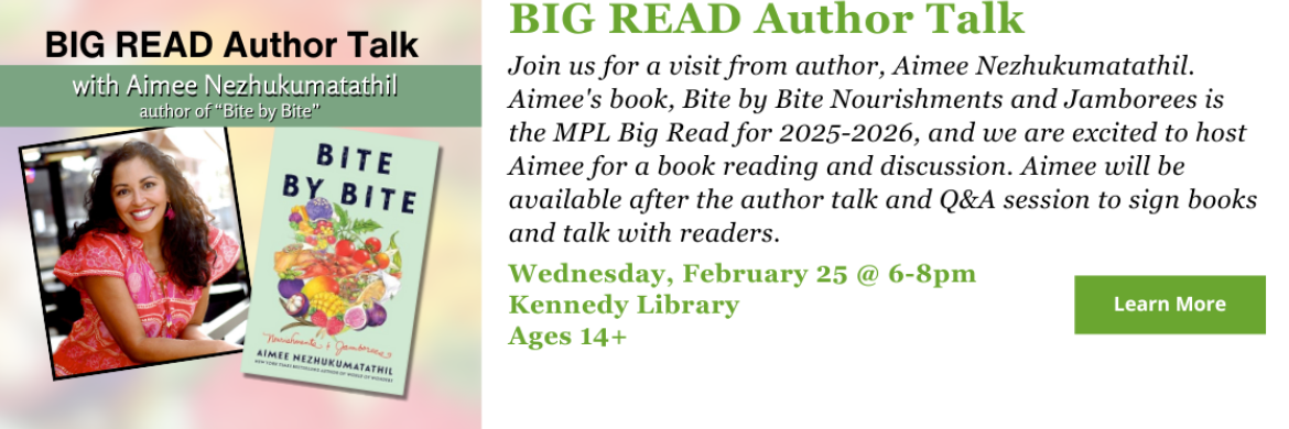Join us for a BIG READ Author Talk with Bite by Bite author Aimee Nezhukumatathil. Wednesday, February 25 @ 6-8pm Kennedy Library Ages 14+