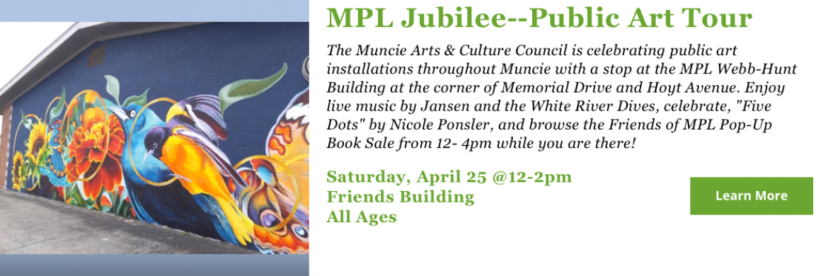 The Muncie Arts & Culture Council is celebrating public art installations throughout Muncie with a stop at the MPL Webb-Hunt Building at the corner of Memorial Drive and Hoyt Avenue. Enjoy live music by Jansen and the White River Dives, celebrate, "Five Dots" by Nicole Ponsler, and browse the Friends of MPL Pop-Up Book Sale from 12-4pm while you are there! Saturday, April 25 @12-2pm Friends Building All Ages